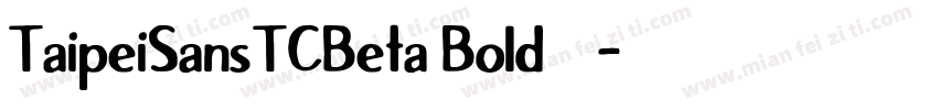 TaipeiSansTCBeta Bold字体下载字体转换